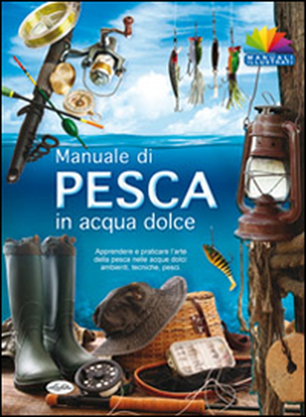 Manuale di pesca in acqua dolce - Librerie.coop Manuale di pesca in acqua dolce - Librerie.coop