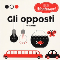 Gli opposti. Baby Montessori - Librerie.coop
