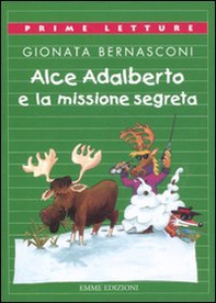Alce Adalberto e la missione segreta - Librerie.coop Alce Adalberto e la missione segreta - Librerie.coop