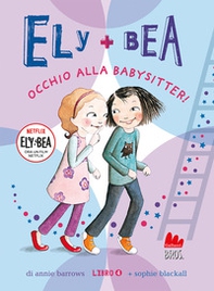 Occhio alla babysitter! Ely + Bea - Vol. 4 - Librerie.coop
