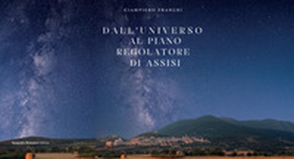 Dall'Universo al piano regolatore generale di Assisi - Librerie.coop