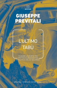 L'ultimo tabù. Filmare la morte fra spettacolarizzazione e politica dello sguardo - Librerie.coop L'ultimo tabù. Filmare la morte fra spettacolarizzazione e politica dello sguardo - Librerie.coop