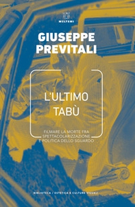 L'ultimo tabù. Filmare la morte fra spettacolarizzazione e politica dello sguardo - Librerie.coop