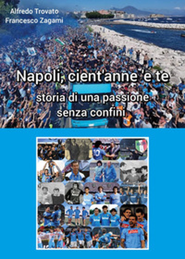 Napoli cient'anne 'e te. Storia di una passione senza confini - Librerie.coop