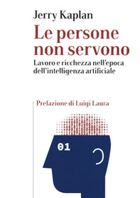Le persone non servono. Lavoro e ricchezza nell'epoca dell'intelligenza artificiale - Librerie.coop