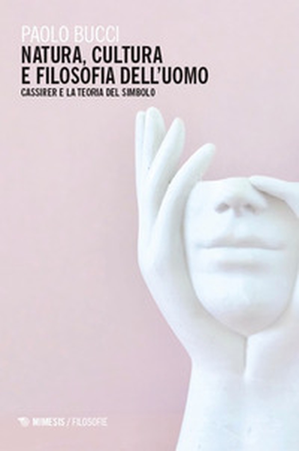 Natura, cultura e filosofia dell'uomo. Cassirer e la teoria del simbolo - Librerie.coop Natura, cultura e filosofia dell'uomo. Cassirer e la teoria del simbolo - Librerie.coop
