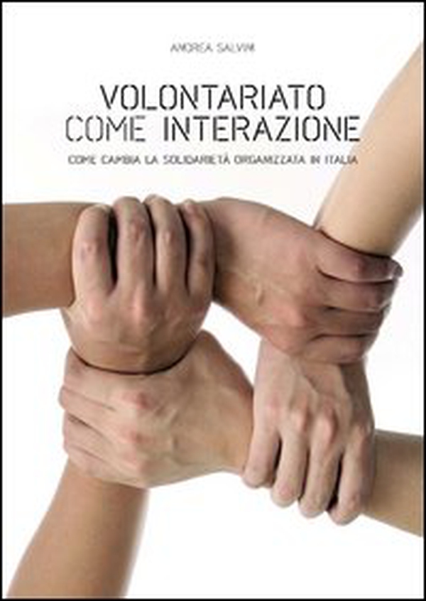 Volontariato come interazione. Come cambia la solidarietà organizzata in Italia - Librerie.coop Volontariato come interazione. Come cambia la solidarietà organizzata in Italia - Librerie.coop