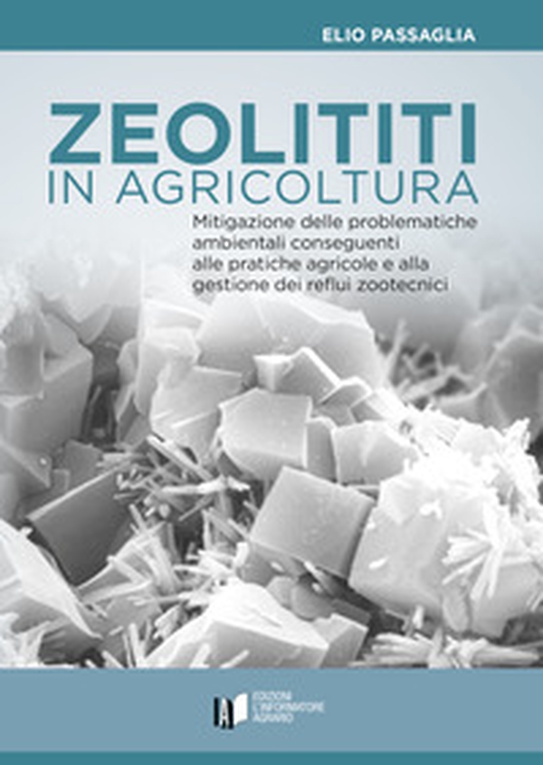 Zeoliti in agricoltura. Mitigazione delle problematiche ambientali conseguenti alle pratiche agricole e alla gestione dei reflui zootecnici - Librerie.coop Zeoliti in agricoltura. Mitigazione delle problematiche ambientali conseguenti alle pratiche agricole e alla gestione dei reflui zootecnici - Librerie.coop