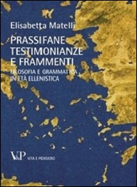 Prassifane testimonianze e frammenti. Filosofia e grammatica in età ellenistica - Librerie.coop