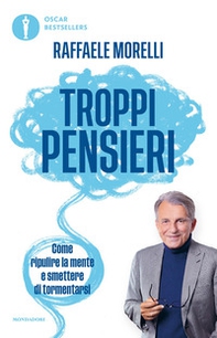 Troppi pensieri. Come ripulire la mente e smettere di tormentarsi - Librerie.coop