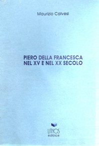 Piero della Francesca nel XV e nel XX secolo - Librerie.coop