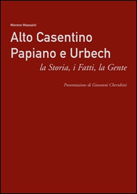 Alto Casentino Papiano e Urbech. La storia, i fatti, la gente - Librerie.coop