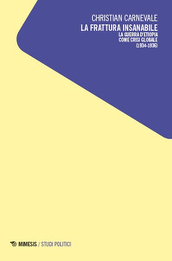 La frattura insanabile. La guerra d'Etiopia come crisi globale (1934-1936) - Librerie.coop La frattura insanabile. La guerra d'Etiopia come crisi globale (1934-1936) - Librerie.coop