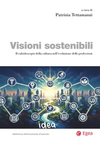 Visioni sostenibili. Il caleidoscopio della cultura nell'evoluzione delle professioni - Librerie.coop