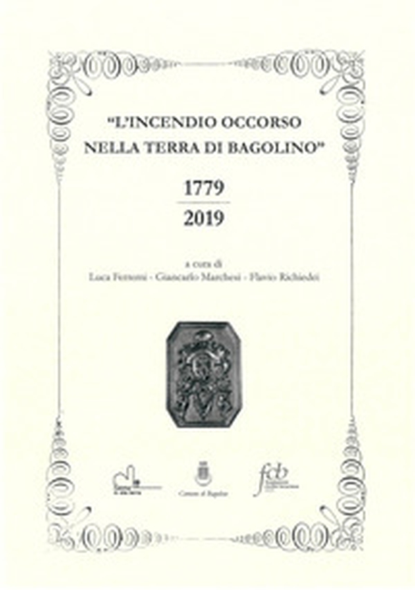 L'incendio occorso nella terra di bagolino. 1779-2019 - Librerie.coop L'incendio occorso nella terra di bagolino. 1779-2019 - Librerie.coop