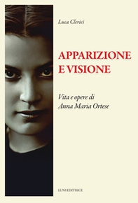 Apparizione e visione. Vita e opere di Anna Maria Ortese - Librerie.coop