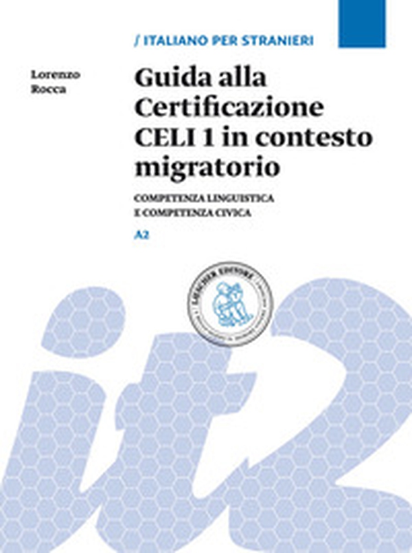 Guida alla Certificazione CELI 1 in contesto migratorio. Competenza linguistica e competenza civica. Livello A2 - Librerie.coop Guida alla Certificazione CELI 1 in contesto migratorio. Competenza linguistica e competenza civica. Livello A2 - Librerie.coop