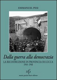Dalla guerra alla democrazia. La ricostruzione in provincia di Lucca 1944-1948 - Librerie.coop