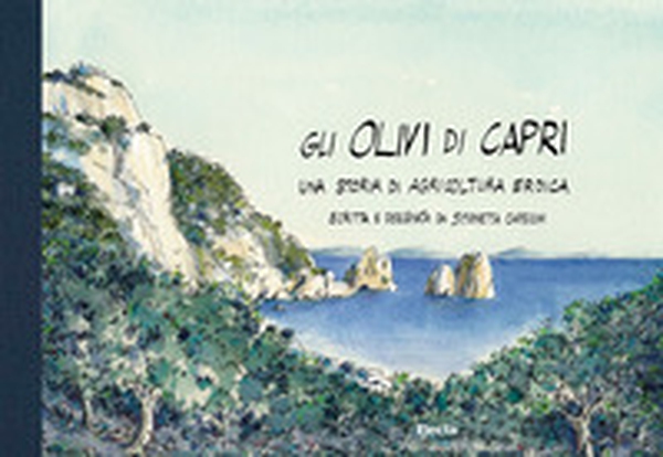Gli olivi di Capri, una storia di agricoltura eroica - Librerie.coop Gli olivi di Capri, una storia di agricoltura eroica - Librerie.coop