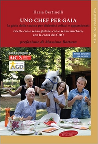 Uno chef per Gaia. La gioia della cucina per diabetici celiaci e appassionati - Librerie.coop