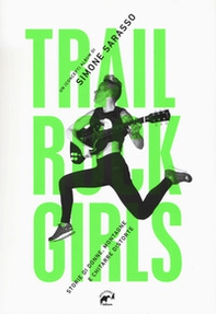 Trail rock girls. Storie di donne, montagne e chitarre storte - Librerie.coop