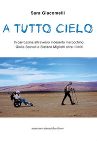 A tutto cielo. In carrozzina attraverso il deserto marocchino. Giulia Scovoli e Stefano Miglietti oltre i limiti - Librerie.coop