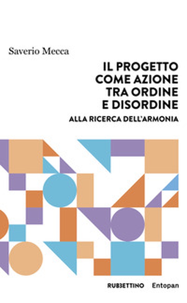 Il progetto come azione tra ordine e disordine. Alla ricerca dell'armonia - Librerie.coop Il progetto come azione tra ordine e disordine. Alla ricerca dell'armonia - Librerie.coop