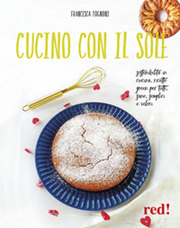 Cucino con il sole. Sostenibilità in cucina, ricette green per tutti, sane, semplici e veloci - Librerie.coop Cucino con il sole. Sostenibilità in cucina, ricette green per tutti, sane, semplici e veloci - Librerie.coop