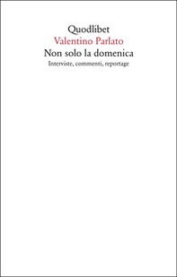 Non solo la domenica. Interviste, commenti, reportage - Librerie.coop