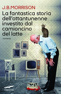 La fantastica storia dell'ottantunenne investito dal camioncino del latte - Librerie.coop La fantastica storia dell'ottantunenne investito dal camioncino del latte - Librerie.coop