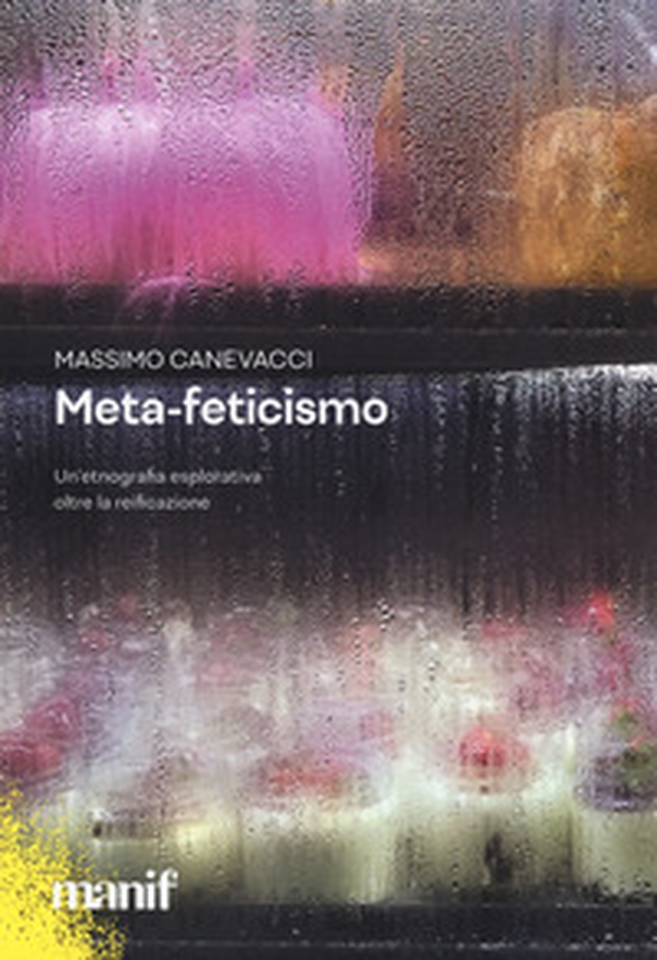Meta-feticismo. Un'etnografia esplorativa oltre la reificazione - Librerie.coop Meta-feticismo. Un'etnografia esplorativa oltre la reificazione - Librerie.coop