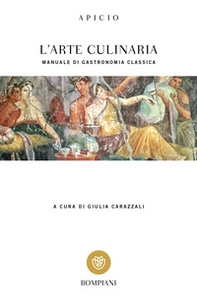 L'arte culinaria. Manuale di gastronomia classica. Testo latino a fronte - Librerie.coop