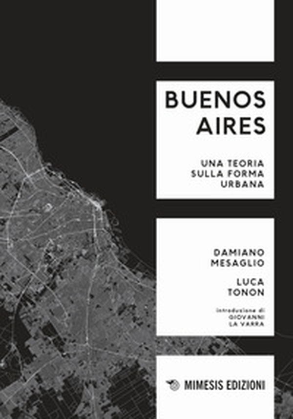 Buenos Aires. Una teoria sulla forma urbana - Librerie.coop Buenos Aires. Una teoria sulla forma urbana - Librerie.coop