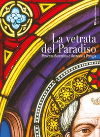 La vetrata del paradiso. Presenza fiorentina e dantesca a Perugia - Librerie.coop
