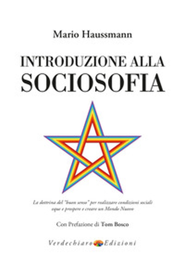 Introduzione alla sociosofia. La dottrina del «buon senso» per realizzare condizioni sociali eque e prospere e creare un Mondo Nuovo - Librerie.coop Introduzione alla sociosofia. La dottrina del «buon senso» per realizzare condizioni sociali eque e prospere e creare un Mondo Nuovo - Librerie.coop