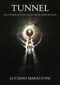 Tunnel. 2020 storia di una catastrofe annunciata - Librerie.coop