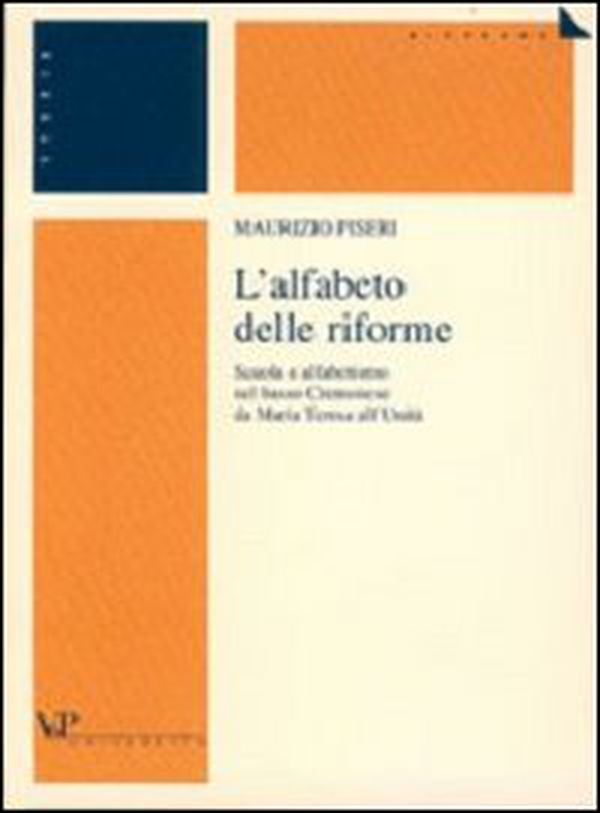 L'alfabeto delle riforme. Scuola e alfabetismo nel basso cremonese da Maria Teresa all'unità - Librerie.coop L'alfabeto delle riforme. Scuola e alfabetismo nel basso cremonese da Maria Teresa all'unità - Librerie.coop