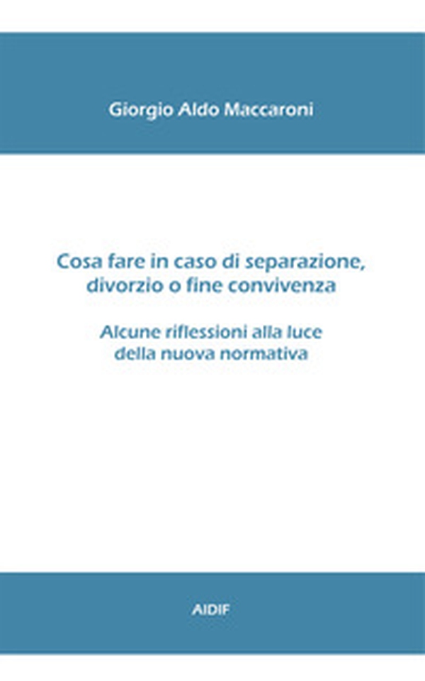 Cosa fare in caso di separazione, divorzio o fine convivenza. Alcune riflessioni alla luce della nuova normativa - Librerie.coop