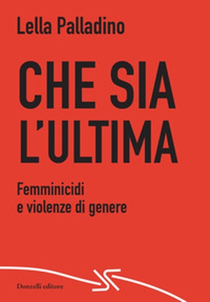 Che sia l'ultima. Femminicidi e violenze di genere - Librerie.coop