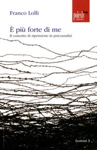 È più forte di me. Il concetto di ripetizione in psicoanalisi - Librerie.coop