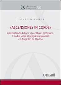 «Ascensiones in corde». Interpretacion biblica y/o anabasis plotiniana. Estudio sobre el progreso espiritual en «Enarrationes in Psalmos» de Agustin de Hipona - Librerie.coop