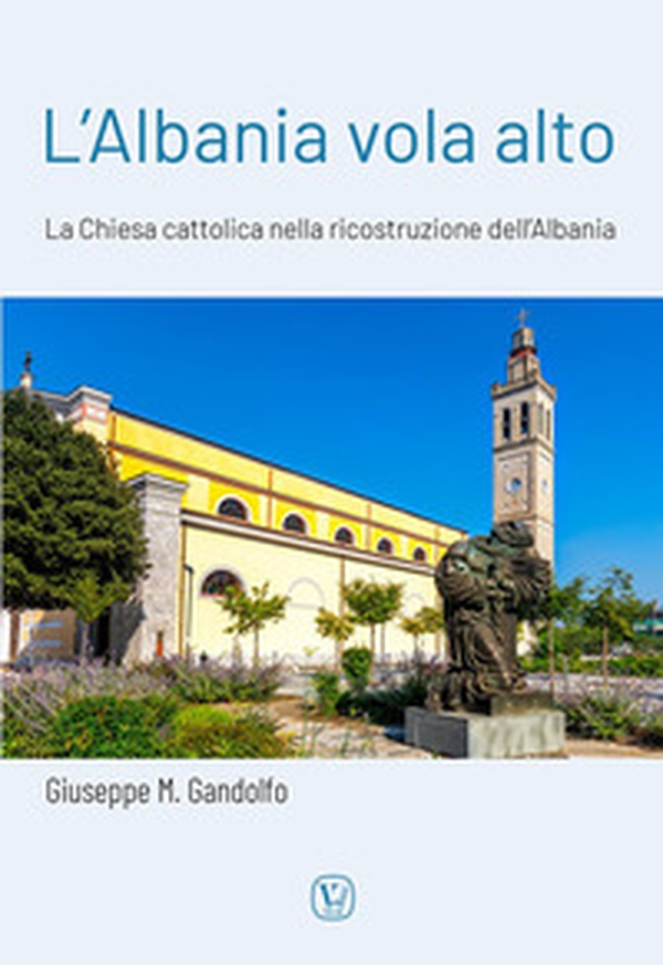 L'Albania vola alto. La Chiesa cattolica nella ricostruzione dell'Albania - Librerie.coop L'Albania vola alto. La Chiesa cattolica nella ricostruzione dell'Albania - Librerie.coop