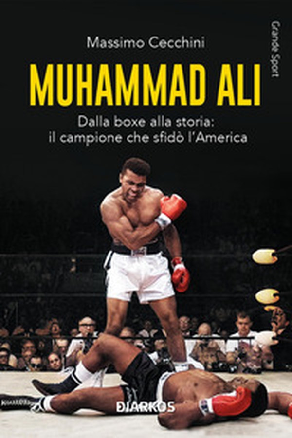 Muhammad Alì. Dalla boxe alla storia: il campione che sfidò l'America - Librerie.coop