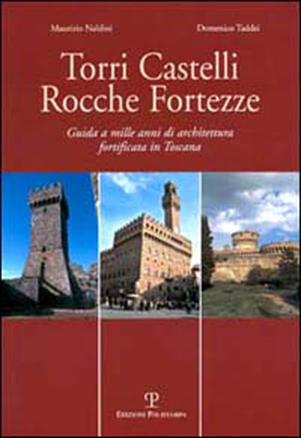 Torri, castelli, rocche, fortezze. Guida a mille anni di architettura fortificata in Toscana - Librerie.coop Torri, castelli, rocche, fortezze. Guida a mille anni di architettura fortificata in Toscana - Librerie.coop