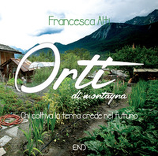 Orti di montagna. Chi coltiva la terra crede nel futuro - Librerie.coop Orti di montagna. Chi coltiva la terra crede nel futuro - Librerie.coop