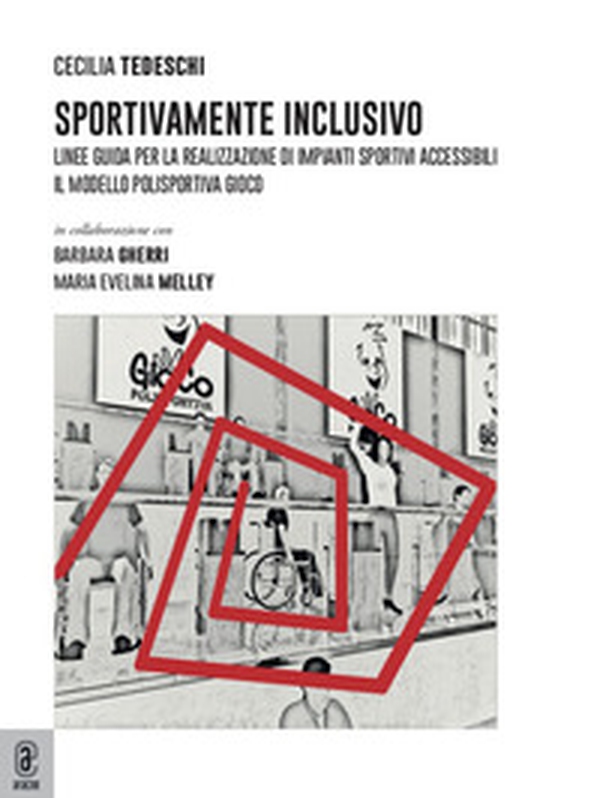 Sportivamente inclusivo. Linee guida per la realizzazione di impianti sportivi accessibili. Il modello polisportiva Gioco - Librerie.coop Sportivamente inclusivo. Linee guida per la realizzazione di impianti sportivi accessibili. Il modello polisportiva Gioco - Librerie.coop