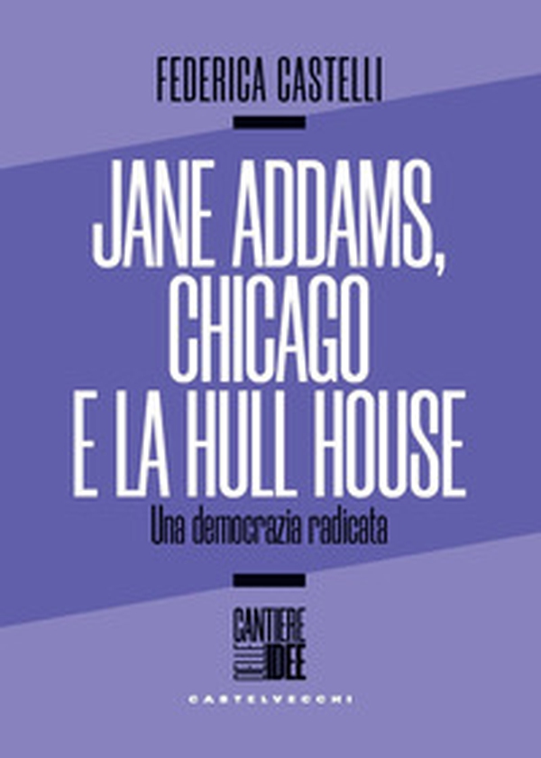Jane Addams, Chicago e la Hull House. Una democrazia radicata - Librerie.coop Jane Addams, Chicago e la Hull House. Una democrazia radicata - Librerie.coop