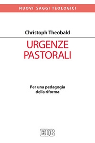 Urgenze pastorali. Per una pedagogia della riforma - Librerie.coop