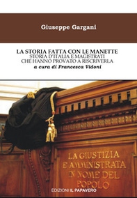 La storia fatta con le manette. Storia d'Italia e magistrati che hanno provato a riscriverla - Librerie.coop
