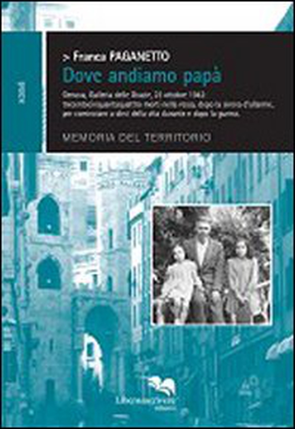 Dove andiamo papà. Genova, Galleria delle Grazie, 23 ottobre 1942 - Librerie.coop Dove andiamo papà. Genova, Galleria delle Grazie, 23 ottobre 1942 - Librerie.coop